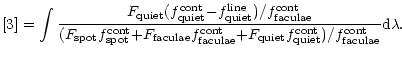 $\displaystyle %
[3] =
\int {F_{\rm quiet}(f_{\rm quiet}^{\rm cont}{-}f_{\rm qui...
...rm quiet}f_{\rm quiet}^{\rm cont})/f_{\rm faculae}^{\rm cont}} {\rm d}\lambda .$