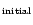 $_{\rm initial}$
