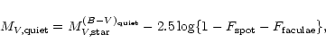 \begin{displaymath}%
M_{V,{\rm quiet}} = M_{V,{\rm star}}^{(B{-}V)_{\rm quiet}}
- 2.5 \log \{1-F_{\rm spot}-F_{\rm faculae} \},
\end{displaymath}