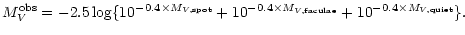$\displaystyle %
M_V^{\rm obs} = -2.5 \log \{10^{-0.4\times M_{V,{\rm spot}}} +
10^{-0.4\times M_{V,{\rm faculae}}} + 10^{-0.4\times M_{V,{\rm quiet}}} \}.$