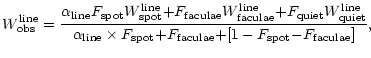 $\displaystyle %
W_{\rm obs}^{\rm line} = \frac{\alpha_{\rm line}F_{\rm spot}W^{...
... F_{\rm spot}
{+} F_{\rm faculae} {+} [1 - F_{\rm spot} {-} F_{\rm faculae}]} ,$