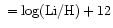 $\ = \log ({\rm Li/H})+12$