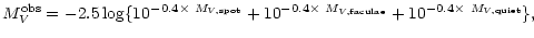 $\displaystyle %
M_{V}^{\rm obs} =
-2.5\log\{10^{-0.4\times~M_{V,{\rm spot}}}
+10^{-0.4\times~M_{V,{\rm faculae}} }+10^{-0.4\times~M_{V,{\rm quiet}} } \} ,$