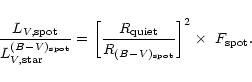 \begin{displaymath}%
\frac{L_{V,{\rm spot}}}{L_{V,{\rm star}}^{(B{-}V)_{\rm spot...
... quiet}}{R_{(B{-}V)_{\rm spot}}}\right]^2\times~F_{\rm spot} .
\end{displaymath}