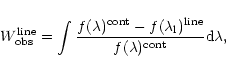 \begin{displaymath}%
W^{\rm line}_{\rm obs} = \int \frac{f(\lambda)^{\rm cont}
...
..._{\rm l})^{\rm line}}{f(\lambda)^{\rm cont}} {\rm d}\lambda ,
\end{displaymath}