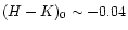 $(H-K)_0 \sim - 0.04$