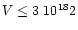 $V \leq
3 ~ 10^{18} \cm2$