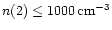 $n(\h2) \leq 1000 \,{\rm cm^{-3}}$