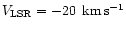 $V_{\rm LSR} = -20~\,{\rm {km\,s^{-1}}}$