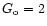 $G_{\rm o} = 2$