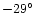 $-29^{\circ}$
