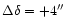 $\Delta \delta = +4''$