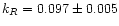 $k_{R} = 0.097 \pm 0.005$