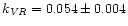 $k_{\it VR} = 0.054 \pm 0.004$