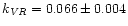 $k_{\it VR} = 0.066 \pm 0.004$