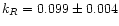 $k_{R} = 0.099 \pm 0.004$