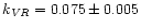 $k_{\it VR} = 0.075 \pm 0.005$