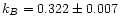 $k_{B} = 0.322 \pm 0.007$