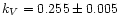 $k_{V} = 0.255 \pm 0.005$
