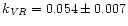 $k_{\it VR} = 0.054 \pm 0.007$