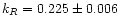 $k_{R} = 0.225 \pm 0.006$
