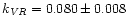 $k_{\it VR} = 0.080 \pm 0.008$