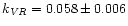 $k_{\it VR} = 0.058 \pm 0.006$