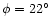 $\phi = 22^{\circ}$