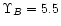 $\Upsilon_B = 5.5$
