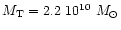 $M_{\rm T}=2.2~10^{10}~M_{\odot}$