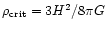 $\rho_{\rm crit} = 3 H^2 /
8 \pi G$