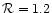 $\mathcal{R}=1.2$