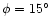 $\phi=15^{\circ}$