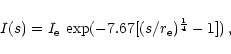 \begin{displaymath}I(s) = I_{\rm e} \, \exp(-7.67 [ (s/r_{\rm e})^{\frac{1}{4}} - 1] ) \, , \end{displaymath}