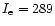 $I_{\rm e}=289$
