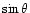 $\sin
\theta$