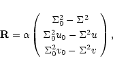 \begin{displaymath}{\bf R} = \alpha \left( \begin{array}{c}
\Sigma_0^2 - \Sigma^...
...igma^2 u \\
\Sigma_0^2 v_0 - \Sigma^2 v \end{array} \right),
\end{displaymath}