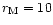 $r_{\rm M} = 10$