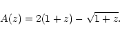\begin{displaymath}A(z)=2(1+z)-\sqrt{1+z}.\end{displaymath}