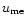 $u_{\rm me}$