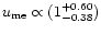 $u_{\rm me}\propto (1^{+0.60}_{-0.38})$