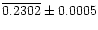 $\overline{0.2302}\pm 0.0005$