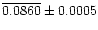 $\overline{0.0860}\pm 0.0005$