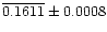 $\overline{0.1611}\pm 0.0008$