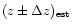 $(z\pm\Delta z)_{\rm est}$