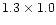 $1.3\times 1.0$
