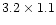 $3.2\times 1.1$