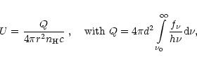 \begin{displaymath}%
U = {Q \over {4\pi{r}^{2}n_{\rm H}c}}~,
\quad{\rm with}~ Q...
...\limits_{\nu_0}^{\infty}
{ f_{\nu} \over {h\nu}} \rm {d}\nu,
\end{displaymath}