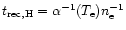 $t_{\rm rec,H} = \alpha^{-1}(T_{\rm e}) n_{\rm e}^{-1}$