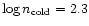 $\log n_{\rm cold} = 2.3$